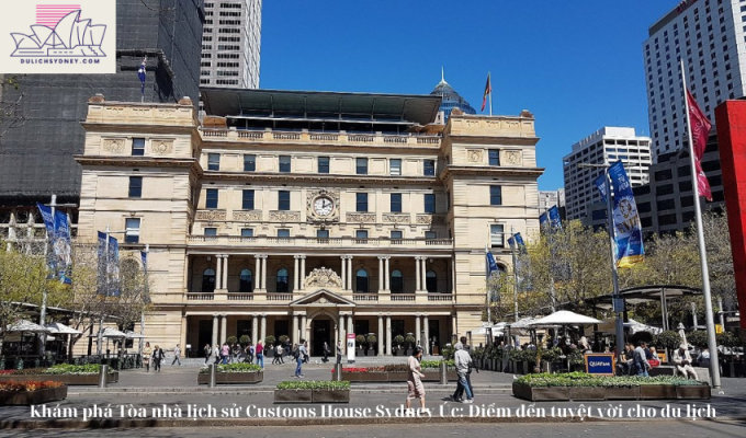 Khám phá Tòa nhà lịch sử Customs House Sydney Úc: Điểm đến tuyệt vời cho du lịch