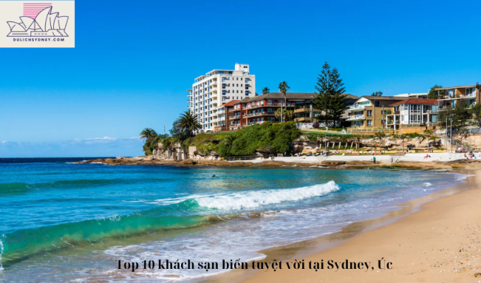 Top 10 khách sạn biển tuyệt vời tại Sydney, Úc